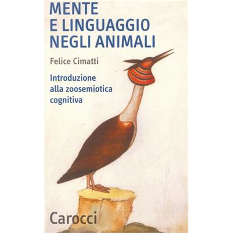 MENTE E LINGUAGGIO NEGLI ANIMALI - Introduzione alla zoosemiotica cognitiva